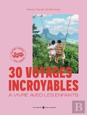 30 Voyages Incroyables À Vivre Avec Les Enfants