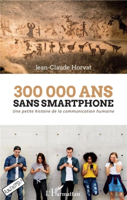 Bertrand.pt - 300 000 Ans Sans Smartphone ; Une Petite Histoire De La Communication Humaine