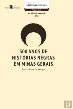 Bertrand.pt - 300 Anos De Histórias Negras Em Minas Gerais