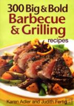 Bertrand.pt - 300 Big And Bold Barbecue And Grilling Recipes