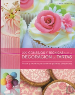 Bertrand.pt - 300 Consejos Y Técnicas Para La Decoración De Tartas