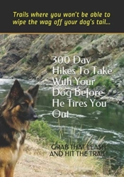 300 Day Hikes To Take With Your Dog Before He Tires You Out