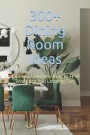 300+ Dining Room Ideas