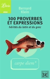 300 Expressions Et Proverbes Hérités Du Latin Et Du Grec