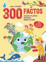 300 Factos - Salvar o Planeta | Natureza | Mundo da Água