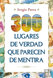 300 Lugares De Verdad Que Parecen De Mentira