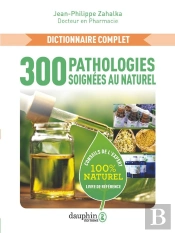 300 Pathologies Soignées Au Naturel : Conseils De L'Expert