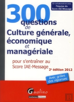 Bertrand.pt - 300 Questions De Culture Generale, Economique Et Manageriale Pour S'Entrainer Au Score Iae-Message,2