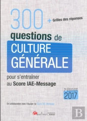 300 Questions De Culture Generale Pour S'Entrainer Au Score Iae-Message 2017, 7eme Ed.