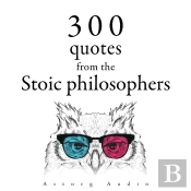 300 Quotations From The Stoic Philosophers