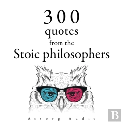 Bertrand.pt - 300 Quotations From The Stoic Philosophers