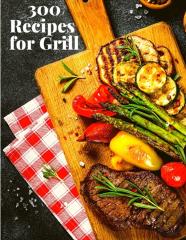 300 Recipes For Grill