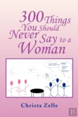 Bertrand.pt - 300 Things You Should Never Say To A Wom