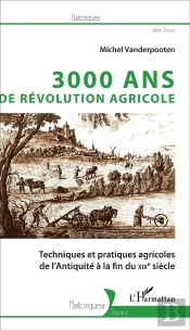 3000 Ans De Révolution Agricole ; Techniques Et Pratiques Agricoles De L'Antiquité À La Fin Du Xixe Siècle