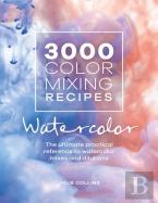 3000 Color Mixing Recipes: Watercolor