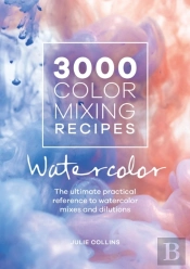 3000 Color Mixing Recipes: Watercolor