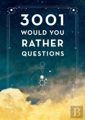 3,001 Would You Rather Questions - Second Edition