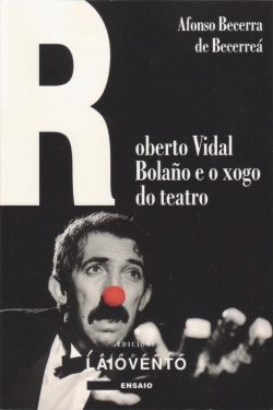 Bertrand.pt - 300.Roberto Vidal Bolaño E O Xogo Do Teatro