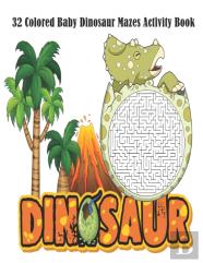 32 Colored Baby Dinosaur Mazes Activity Book
