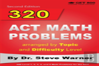 320 Act Math Problems Arranged By Topic And Difficulty Level, 2nd Edition