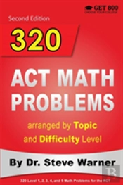 320 Act Math Problems Arranged By Topic And Difficulty Level, 2nd Edition