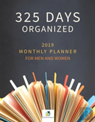 325 Days Organized 2019 Monthly Planner For Men And Women