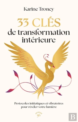 Bertrand.pt - 33 Clés De Transformation Intérieure : Protocoles Initiatiques Et Vibratoires Pour Révéler Votre Lumière