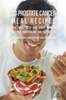 33 Prostate Cancer Meal Recipes That Will Help You Fight Cancer, Increase Your Energy, And Feel Better