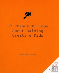 Bertrand.pt - 33 Things To Know About Raising Creative Kids