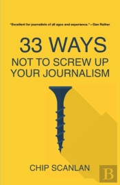 33 Ways Not To Screw Up Your Journalism
