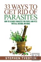 33 Ways To Get Rid Of Parasites