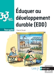 333 Idées Pour : Éduquer Au Développement Durable