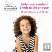 35 Activités Pour Aider Mon Enfant À Voir La Vie En Rose