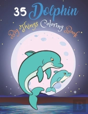 35 Dolphin Big Things Coloring Book