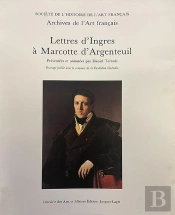 35 - Lettres D Ingres A Marcotte D Argenteuil Presentees Et Annotees Par Daniel Ternois