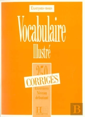 350 Exercices De Vocabulaire Illustre Niveau Debutant ; Corrige