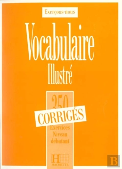 Bertrand.pt - 350 Exercices De Vocabulaire Illustre Niveau Debutant ; Corrige