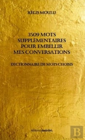 3509 Mots Supplémentaires Pour Embellir Mes Conversations ; Dictionnaire De Mots Choisis