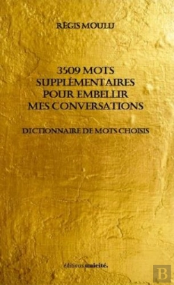 Bertrand.pt - 3509 Mots Supplémentaires Pour Embellir Mes Conversations ; Dictionnaire De Mots Choisis