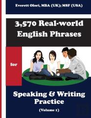 3,570 Real-World English Phrases For Speaking And Writing Practice - Volume 1