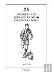36 Bonnes Raisons Pour Ne Plus Jamais Regarder Le Foot !
