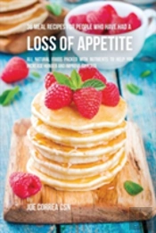 36 Meal Recipes For People Who Have Had A Loss Of Appetite