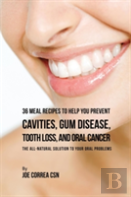 36 Meal Recipes To Help You Prevent Cavities, Gum Disease, Tooth Loss, And Oral Cancer