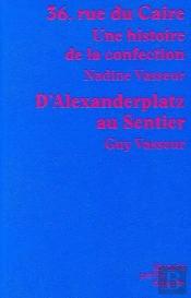 36, Rue Du Caire : Une Histoire De La Confection. D'Alexanderplatz Au Sentier