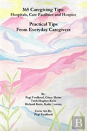 365 Caregiving Tips: Hospitals, Care Facilities And Hospice