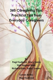 365 Caregiving Tips: Practical Tips From Everyday Caregivers