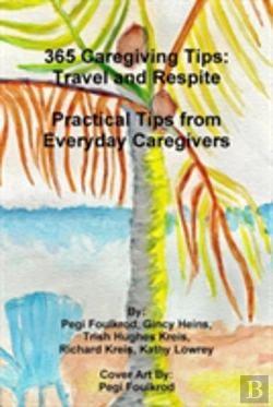 Bertrand.pt - 365 Caregiving Tips: Travel And Respite Practical Tips From Everyday Caregivers
