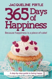 365 Days Of Happiness - Because Happiness Is A Piece Of Cake!