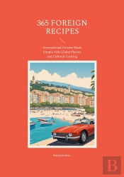 365 Foreign Recipes - International Cuisine Made Sim