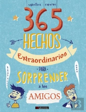 365 Hechos Extraordinarios Para Sorprender A Los Amigos